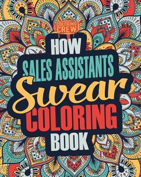 portada How Sales Assistants Swear Coloring Book: A Funny, Irreverent, Clean Swear Word Sales Assistant Coloring Book Gift Idea (en Inglés)
