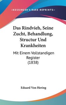 portada Das Rindvieh, Seine Zucht, Behandlung, Structur Und Krankheiten: Mit Einem Vollstandigen Register (1838) (en Alemán)