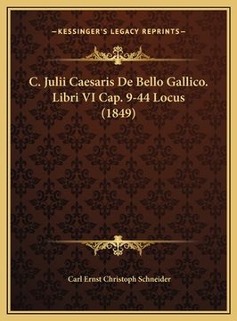 portada C. Julii Caesaris De Bello Gallico. Libri VI Cap. 9-44 Locus (1849) (en Latin)