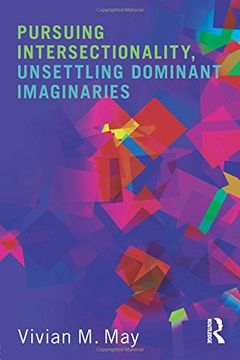 Pursuing Intersectionality, Unsettling Dominant Imaginaries (Contemporary Sociological Perspectives)