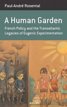 portada A Human Garden: French Policy and the Transatlantic Legacies of Eugenic Experimentation (Berghahn Monographs in French Studies) (en Inglés)