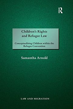 portada Children's Rights and Refugee Law: Conceptualising Children Within the Refugee Convention (Law and Migration) (en Inglés)