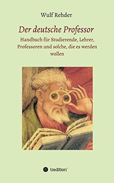 portada Der deutsche Professor: Handbuch für Studierende, Lehrer, Professoren und solche, die es werden wollen