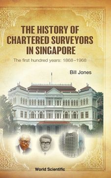 portada History of Chartered Surveyors in Singapore, The: The First Hundred Years: 1868 - 1968 (en Inglés)