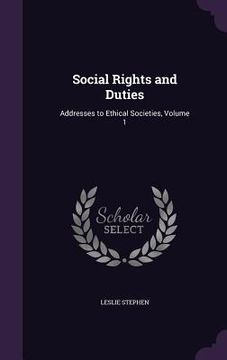 portada Social Rights and Duties: Addresses to Ethical Societies, Volume 1 (in English)