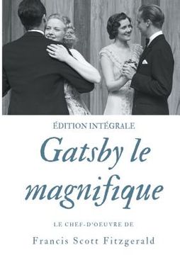 portada Gatsby le magnifique: Le chef-d'oeuvre de F. Scott Fitzgerald (édition intégrale) (en Francés)