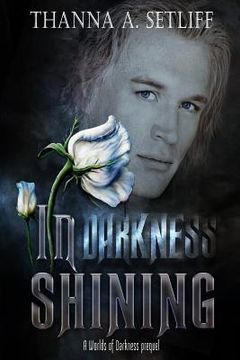 portada In Darkness Shining: (A Worlds of Darkness Prequel) (en Inglés)