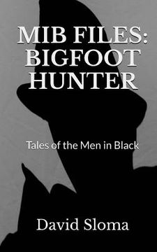 portada MIB Files: Bigfoot Hunter - Tales of the Men In Black (en Inglés)
