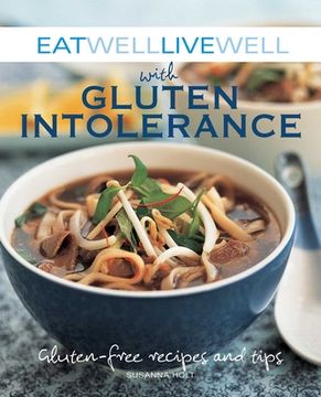 portada Eat Well Live Well with Gluten Intolerance: Gluten-Free Recipes and Tips (en Inglés)