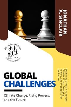 portada Global Challenges: Examining Global Challenges, Climate Crisis, Emerging Powers, and Prospects for the Future