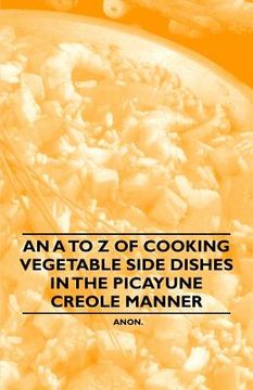 portada an a to z of cooking vegetable side dishes in the picayune creole manner (in English)