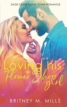 portada Loving his Flower Shop Girl: An Enemies to Lovers Romance (Sage Creek) (en Inglés)
