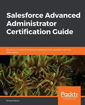 portada Salesforce Advanced Administrator Certification Guide: Become a Certified Advanced Salesforce Administrator With This Exam Guide (en Inglés)