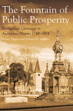 portada The Fountain of Public Prosperity: Evangelical Christians in Australian History 1740-1914 (in English)