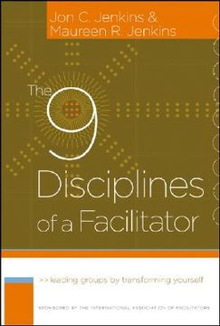 portada the 9 disciplines of a facilitator: leading groups by transforming yourself (en Inglés)