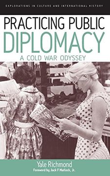 portada Practicing Public Diplomacy: A Cold war Odyssey (Explorations in Culture and International History) (en Inglés)