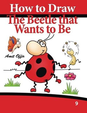 portada How to Draw the Beetle that Wants to Be: Drawing Book for Kids and Adults (How to Draw Comics) (Volume 9)