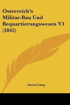 portada Osterreich's Militar-Bau Und Bequartierungswesen V1 (1845) (en Alemán)