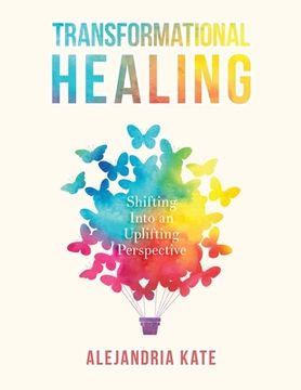 portada Transformational Healing: Shifting Into an Uplifting Perspective (in English)