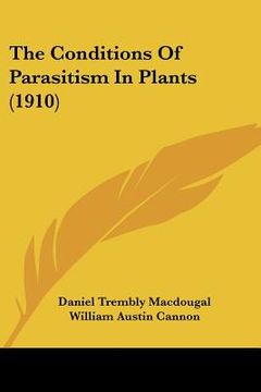 portada the conditions of parasitism in plants (1910) the conditions of parasitism in plants (1910) (en Inglés)