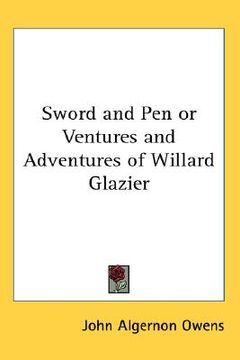 portada sword and pen or ventures and adventures of willard glazier (in English)