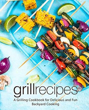 portada Grill Recipes: A Grilling Cookbook for Delicious and fun Backyard Cooking (en Inglés)
