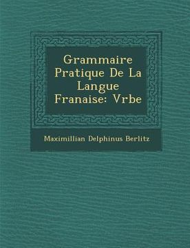 portada Grammaire Pratique de La Langue Fran Aise: V Rbe (en Francés)