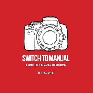 portada Switch To Manual: A beginners guide to photography (in English)