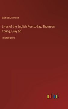portada Lives of the English Poets; Gay, Thomson, Young, Gray &c.: in large print (en Inglés)