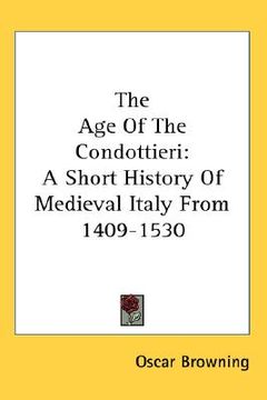 portada the age of the condottieri: a short history of medieval italy from 1409-1530 (in English)