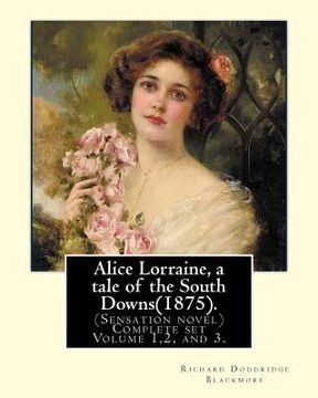 portada Alice Lorraine, a tale of the South Downs(1875).in three volume By: Richard Doddridge Blackmore: (Sensation novel) Complete set Volume 1,2, and 3.