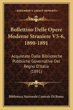 portada Bollettino Delle Opere Moderne Straniere V5-6, 1890-1891: Acquistate Dalle Biblioteche Pubbliche Governative Del Regno D'Italia (1891) (in Italian)