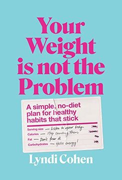 portada Your Weight is not the Problem: A Simple, No-Diet Plan for Healthy Habits That Stick (in English)