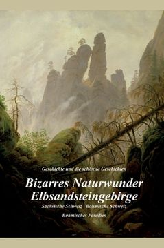 portada Bizarres Naturwunder Elbsandsteingebirge: Sächsische Schweiz Böhmische Schweiz Böhmisches Paradies (en Alemán)