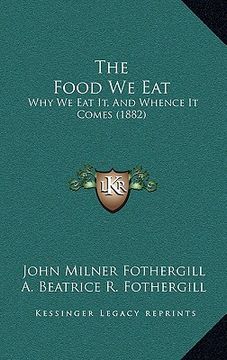 portada the food we eat: why we eat it, and whence it comes (1882) (en Inglés)