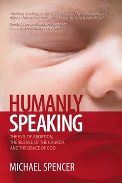 portada Humanly Speaking: The Evil of Abortion, the Silence of the Church, and the Grace of God (en Inglés)