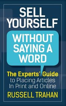 portada Sell Yourself Without Saying a Word: The Experts' Guide to Placing Articles in Print and Online (en Inglés)