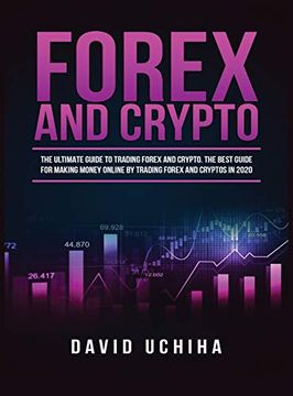 portada Forex and Cryptocurrency: The Ultimate Guide to Trading Forex and Cryptos. How to Make Money Online by Trading Forex and Cryptos in 2020. 