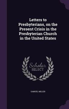 portada Letters to Presbyterians, on the Present Crisis in the Presbyterian Church in the United States (en Inglés)