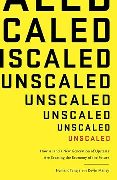 portada Unscaled: How A.I. and a New Generation of Upstarts are Creating the Economy of the Future