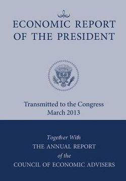 portada Economic Report of the President, Transmitted to the Congress March 2013 Together with the Annual Report of the Council of Economic Advisors (in English)