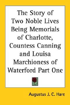 portada the story of two noble lives being memorials of charlotte, countess canning and louisa marchioness of waterford part one (in English)