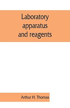 portada Laboratory Apparatus and Reagents; Selected for Laboratories of Chemistry and Biology in Their Application to Education, the Industries, Medicine and. Mineralogy, the Testing of Materials, and opt 