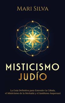 portada Misticismo Judío: La Guía Definitiva Para Entender la Cábala, el Misticismo de la Merkabá y el Jasidismo Asquenazí (in Spanish)
