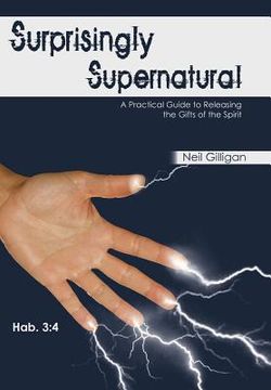 portada surprisingly supernatural: a practical guide to releasing the gifts of the spirit (en Inglés)