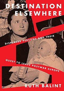 portada Destination Elsewhere: Displaced Persons and Their Quest to Leave Postwar Europe (en Inglés)