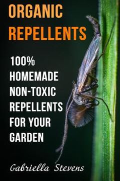 portada Organic Repellents: 100% Homemade Non-Toxic Repellents for Your Garden (en Inglés)