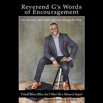 portada Reverend G'S Words of Encouragement: My Journey and Life'S Lessons Along the way "i Could Blame Others, but i Won'T" on a Mission to Inspire (en Inglés)