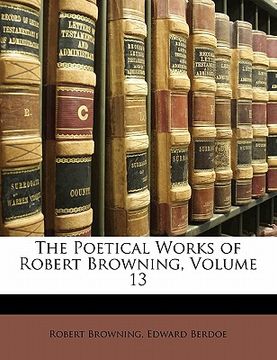 portada the poetical works of robert browning, volume 13