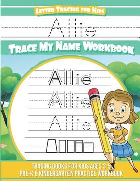 portada Allie Letter Tracing for Kids Trace my Name Workbook: Tracing Books for Kids ages 3 - 5 Pre-K & Kindergarten Practice Workbook (en Inglés)